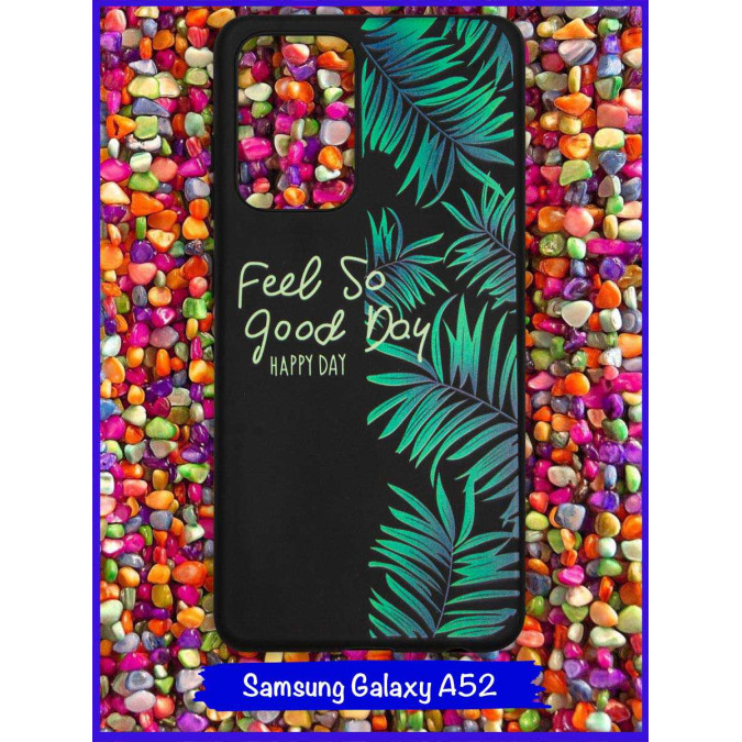 Чехол дизайнерский для Samsung Galaxy A52. Feel So Good Day (Happy Day).